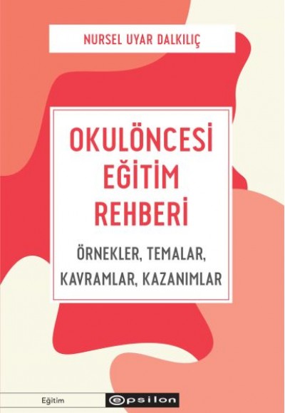 Okulöncesi Eğitim Rehberi Örnekler, Temalar, Kavramlar, Kazanımlar Okulöncesi Eğitim Rehberi Örnekler, Temalar, Kavramlar, Kazanımlar