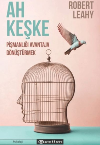 Ah Keşke: Pişmanlığı Avantaja Dönüştürmek Ah Keşke: Pişmanlığı Avantaja Dönüştürmek