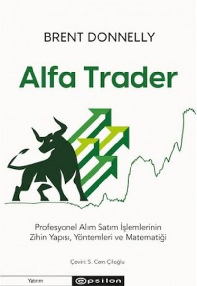 Alfa Trader: Profesyonel Alım Satım İşlemlerinin Zihin Yapısı, Yöntemleri ve Matematiği Alfa Trader: Profesyonel Alım Satım İşlemlerinin Zihin Yapısı, Yöntemleri ve Matematiği