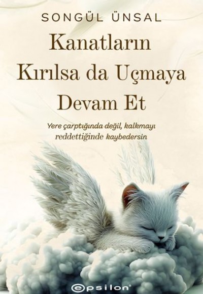 Kanatların Kırılsa da Uçmaya Devam Et Kanatların Kırılsa da Uçmaya Devam Et
