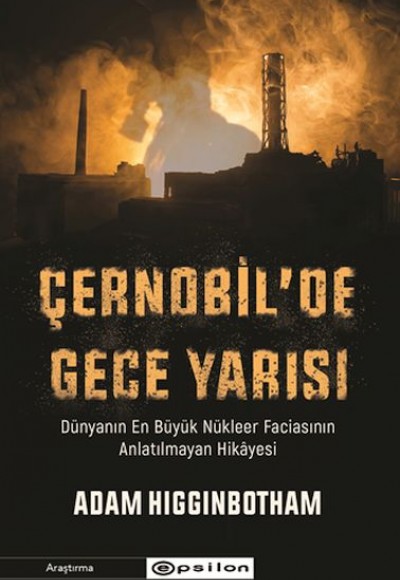 Çernobil'de Gece Yarısı : Dünyanın En Büyük Nükleer Faciasının Anlatılmayan Hikâyesi Çernobil'de Gece Yarısı : Dünyanın En Büyük Nükleer Faciasının Anlatılmayan Hikâyesi