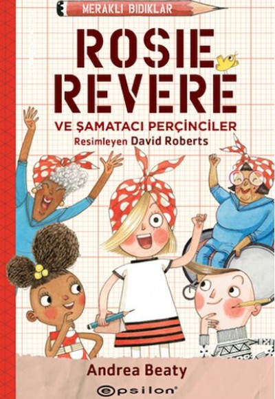 Meraklı Bıdıklar Rosie Revere Şamatacı Perçinciler Meraklı Bıdıklar Rosie Revere Şamatacı Perçinciler