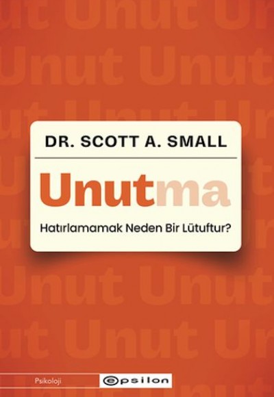 Unutma - Hatırlamamak Neden Bir Lütuftur? Unutma - Hatırlamamak Neden Bir Lütuftur?