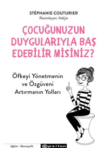 Çocuğunuzun Duygularıyla Baş Edebilir Misiniz? Çocuğunuzun Duygularıyla Baş Edebilir Misiniz?