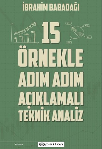 15 Örnekle Adım Adım Açıklamalı Teknik Analiz 15 Örnekle Adım Adım Açıklamalı Teknik Analiz