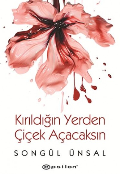Kırıldığın Yerden Çiçek Açacaksın Kırıldığın Yerden Çiçek Açacaksın