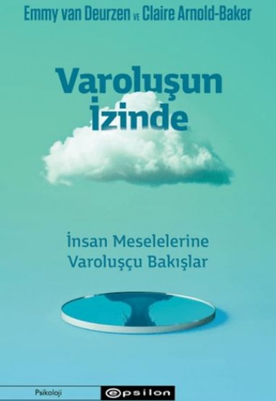 Varoluşun İzinde - İnsan Meselelerine Varoluşçu Bakışlar Varoluşun İzinde - İnsan Meselelerine Varoluşçu Bakışlar