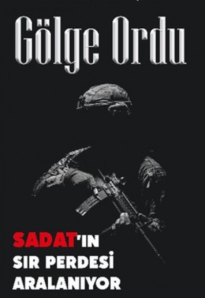 Gölge Ordu - Sadat’ın Sır Perdesi Aralanıyor Gölge Ordu - Sadat’ın Sır Perdesi Aralanıyor
