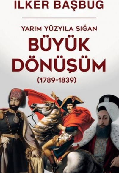 Yarım Yüzyıla Sığan Büyük Dönüşüm (1789-1839)