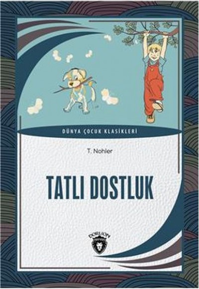 Tatlı Dostluk Dünya Çocuk Klasikleri (7-12 Yaş) Tatlı Dostluk Dünya Çocuk Klasikleri (7-12 Yaş)