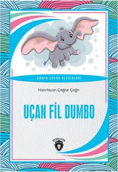 Uçan Fil Dumbo Dünya Çocuk Klasikleri (7-12 Yaş) Uçan Fil Dumbo Dünya Çocuk Klasikleri (7-12 Yaş)