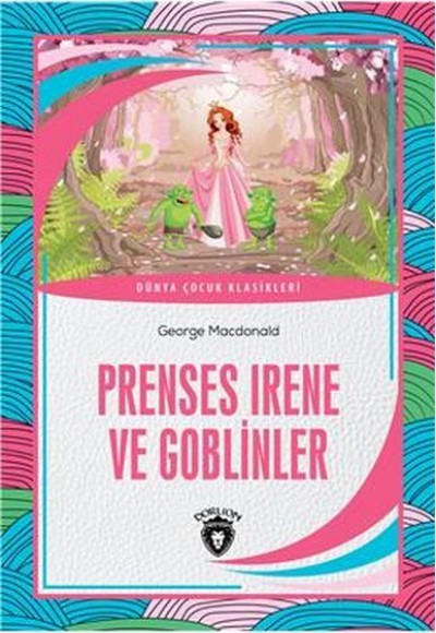 Prenses Irene ve Goblinler Dünya Çocuk Klasikleri (7-12 Yaş) Prenses Irene ve Goblinler Dünya Çocuk Klasikleri (7-12 Yaş)