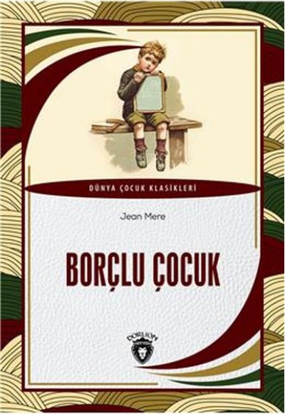 Borçlu Çocuk Dünya Çocuk Klasikleri (7-12 Yaş) Borçlu Çocuk Dünya Çocuk Klasikleri (7-12 Yaş)