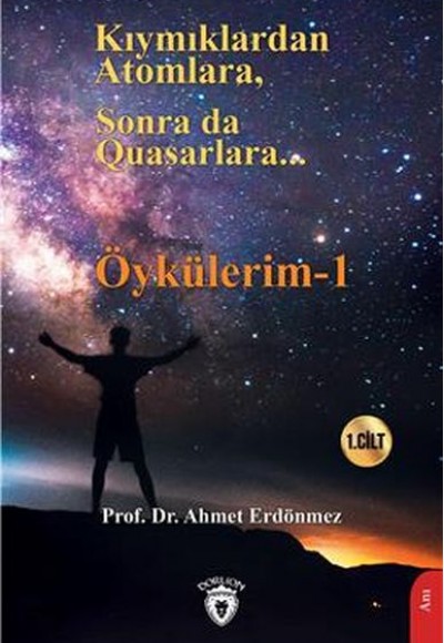 Kıymıklardan Atomlara, Sonra Da Quasarlara - Öykülerim - 1 Kıymıklardan Atomlara, Sonra Da Quasarlara - Öykülerim - 1