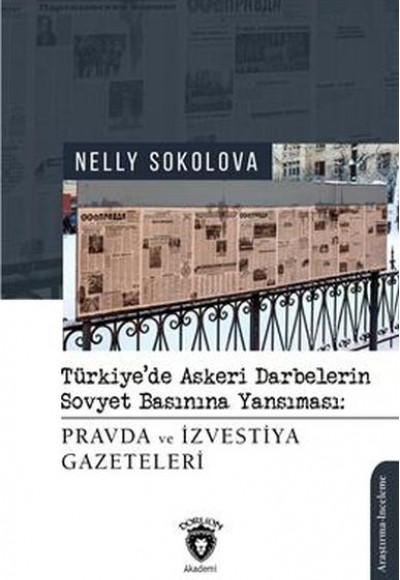 Türkiye’De Askeri Darbelerin Sovyet Basınına Yansıması: Pravda Ve İzvestiya Gazeteleri Türkiye’De Askeri Darbelerin Sovyet Basınına Yansıması: Pravda Ve İzvestiya Gazeteleri