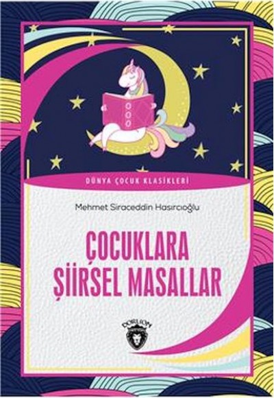 Çocuklara Şiirsel Masallar Dünya Çocuk Klasikleri (7-12 Yaş) Çocuklara Şiirsel Masallar Dünya Çocuk Klasikleri (7-12 Yaş)