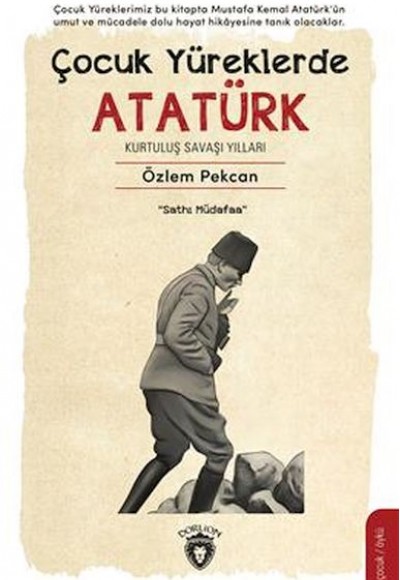 Çocuk Yüreklerde Atatürk Kurtuluş Savaşı Yılları Çocuk Yüreklerde Atatürk Kurtuluş Savaşı Yılları