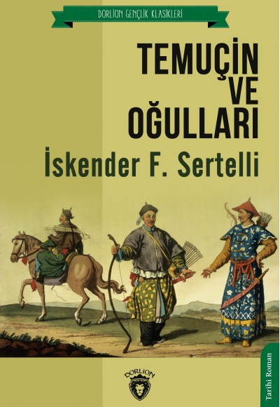 Temuçin ve Oğulları - Unutturmadıklarımız Serisi Temuçin ve Oğulları - Unutturmadıklarımız Serisi