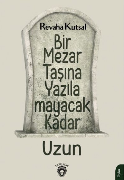 Bir Mezar Taşına Yazılamayacak Kadar Uzun Bir Mezar Taşına Yazılamayacak Kadar Uzun