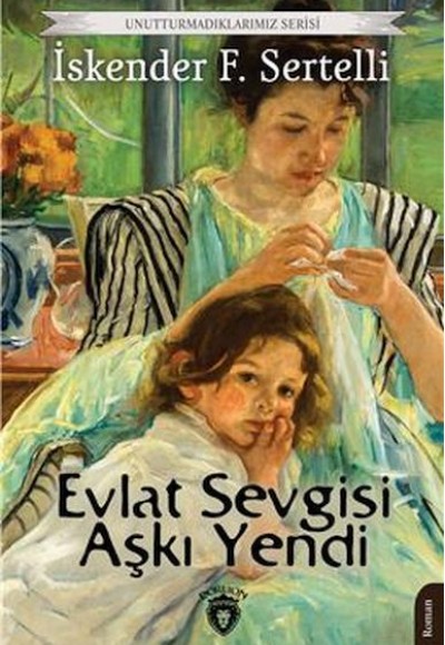 Evlat Sevgisi Aşkı Yendi Unutturmadıklarımız Serisi Evlat Sevgisi Aşkı Yendi Unutturmadıklarımız Serisi