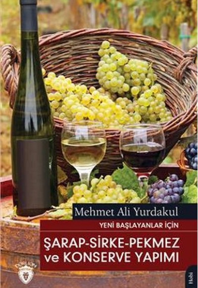 Yeni Başlayanlar İçin Şarap - Sirke - Pekmez Ve Konserve Yapımı Yeni Başlayanlar İçin Şarap - Sirke - Pekmez Ve Konserve Yapımı