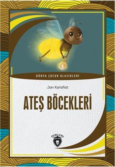 Ateş Böcekleri Dünya Çocuk Klasikleri (7-12 Yaş) Ateş Böcekleri Dünya Çocuk Klasikleri (7-12 Yaş)