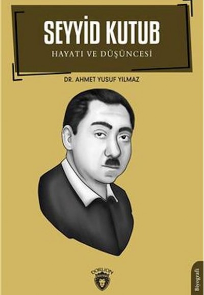 Seyyid Kutub Hayatı Ve Düşüncesi Biyografi Seyyid Kutub Hayatı Ve Düşüncesi Biyografi