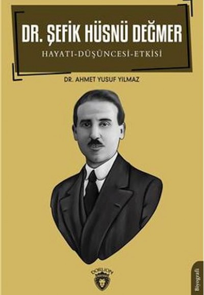 Dr. Şefik Hüsnü Değmer Hayatı - Düşüncesi – Etkisi Biyografi Dr. Şefik Hüsnü Değmer Hayatı - Düşüncesi – Etkisi Biyografi