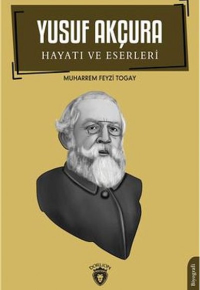 Yusuf Akçura Hayatı Ve Eserleri Biyografi Yusuf Akçura Hayatı Ve Eserleri Biyografi