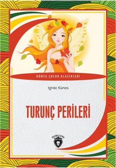 Turunç Perileri Dünya Çocuk Klasikleri (7-12 Yaş) Turunç Perileri Dünya Çocuk Klasikleri (7-12 Yaş)