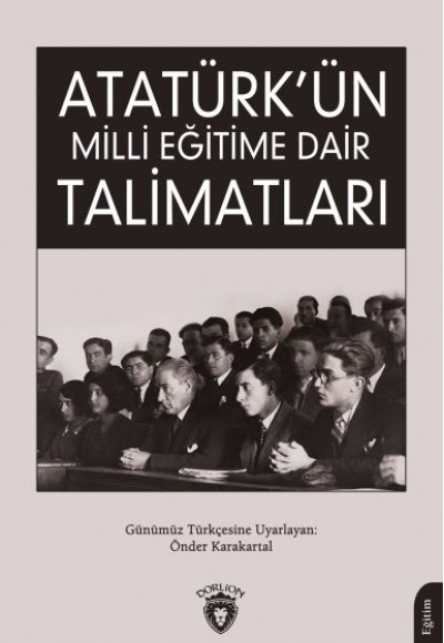 Atatürk’ün Milli Eğitime Dair Talimatları Atatürk’ün Milli Eğitime Dair Talimatları