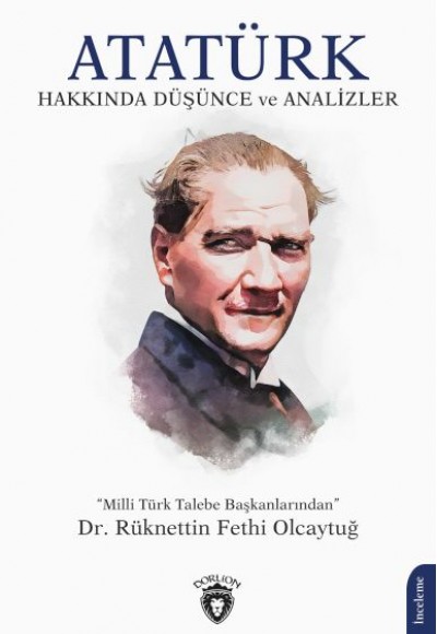 Atatürk Hakkında Düşünce ve Analizler Atatürk Hakkında Düşünce ve Analizler