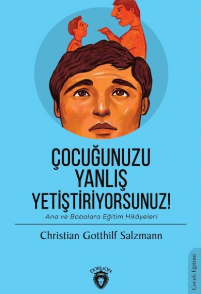 Çocuğunuzu Yanlış Yetiştiriyorsunuz Çocuğunuzu Yanlış Yetiştiriyorsunuz