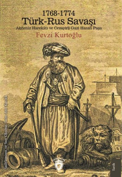 1768-1774 Türk – Rus Savaşı Akdeniz Harekatı ve Cezayirli Gazi Hasan Paşa 1768-1774 Türk – Rus Savaşı Akdeniz Harekatı ve Cezayirli Gazi Hasan Paşa