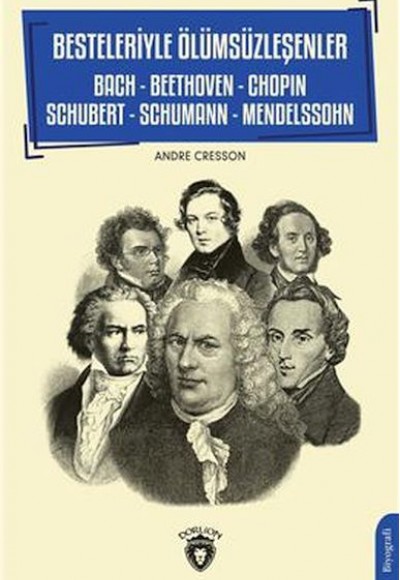Besteleriyle Ölümsüzleşenler Bach - Beethoven - Chopin - Schubert - Schumann - Mendelssohn Besteleriyle Ölümsüzleşenler Bach - Beethoven - Chopin - Schubert - Schumann - Mendelssohn