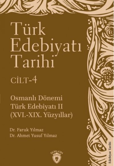 Türk Edebiyatı Tarihi 4. Cilt Osmanlı Dönemi Türk Edebiyatı II (XVI.-XIX. Yüzyıllar) Türk Edebiyatı Tarihi 4. Cilt Osmanlı Dönemi Türk Edebiyatı II (XVI.-XIX. Yüzyıllar)