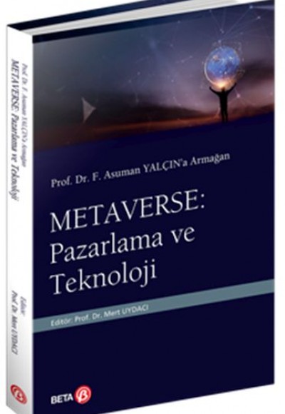 Prof. Dr. F. Asuman Yalçın’a Armağan Metaverse: Pazarlama ve Teknoloji Prof. Dr. F. Asuman Yalçın’a Armağan Metaverse: Pazarlama ve Teknoloji