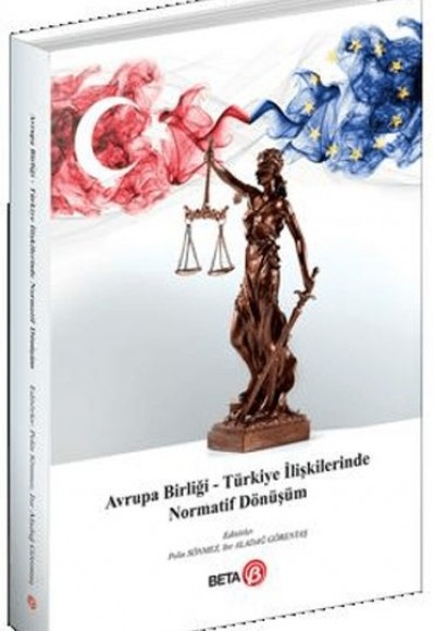 Avrupa Birliği – Türkiye İlişkilerinde Normatif Dönüşüm Avrupa Birliği – Türkiye İlişkilerinde Normatif Dönüşüm
