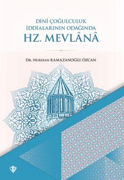 Dini Çoğulculuk İddialarının Odağında Hz. Mevlana