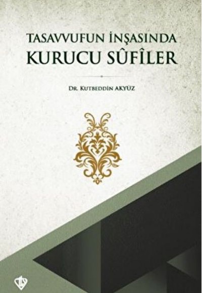 Tasavvufun İnşasında Kurucu Sufiler Tasavvufun İnşasında Kurucu Sufiler