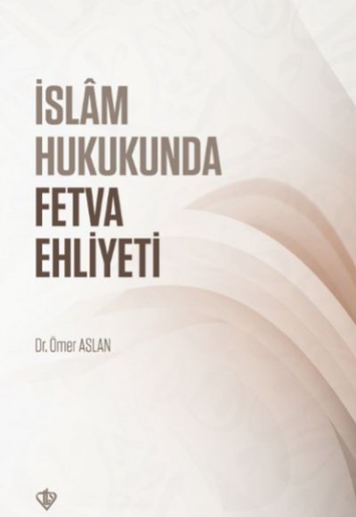 İslam Hukukunda Fetva Ehliyeti İslam Hukukunda Fetva Ehliyeti