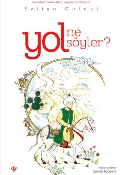 Yol Ne Söyler Seyahatnameden Seçme Hikayeler Evliya Çelebi Yol Ne Söyler Seyahatnameden Seçme Hikayeler Evliya Çelebi