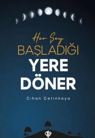 Her Şey Başladığı Yere Döner Her Şey Başladığı Yere Döner