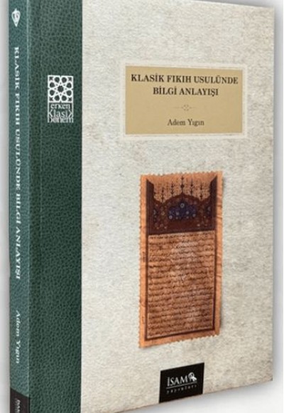 Klasik Fıkıh Usulünde Bilgi Anlayışı Klasik Fıkıh Usulünde Bilgi Anlayışı