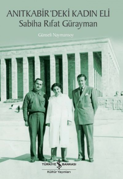Anıtkabir’deki Kadın Eli - Sabiha Rıfat Gürayman Anıtkabir’deki Kadın Eli - Sabiha Rıfat Gürayman