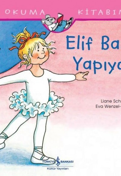 Elif Bale Yapıyor - İlk Okuma Kitabım Elif Bale Yapıyor - İlk Okuma Kitabım