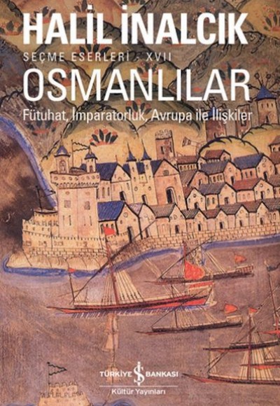 Osmanlılar - Fütuhat, İmparatorluk, Avrupa İle İlişkiler Osmanlılar - Fütuhat, İmparatorluk, Avrupa İle İlişkiler