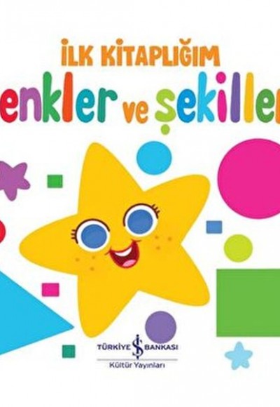 Renkler Ve Şekiller - İlk Kitaplığım Renkler Ve Şekiller - İlk Kitaplığım