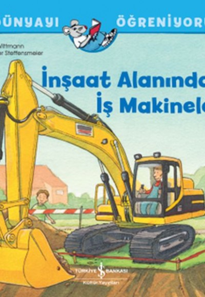 İnşaat Alanındaki İş Makineleri Dünyayı Öğreniyorum İnşaat Alanındaki İş Makineleri Dünyayı Öğreniyorum