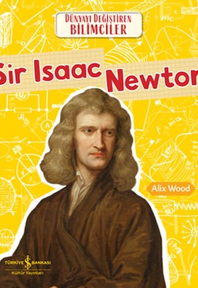 Sır Isaac Newton Dünyayı Değiştiren Bilimciler Sır Isaac Newton Dünyayı Değiştiren Bilimciler
